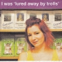 I Was 'Lured Away By Trolls'